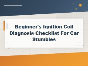 Diagnose Car Stumbles with This Coil Checklist